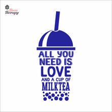 Load image into Gallery viewer, All You Need Is Love And A Cup Of Milktea Wall Decal Decotherapy