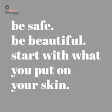 Load image into Gallery viewer, Be Safe Beautiful Start With What You Put On Skin Wall Decal Decotherapy