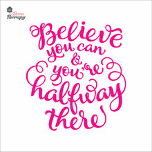 Load image into Gallery viewer, Believe You Can You're Halfway There Wall Decal Decotherapy