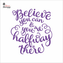 Load image into Gallery viewer, Believe You Can You're Halfway There Wall Decal Decotherapy