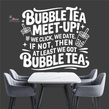 Load image into Gallery viewer, Bubble Tea Meet Up If We Click We Date We Got Bubble Tea Milktea Wall Decal Decotherapy