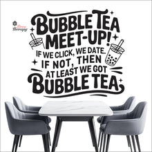 Load image into Gallery viewer, Bubble Tea Meet Up If We Click We Date We Got Bubble Tea Milktea Wall Decal Decotherapy