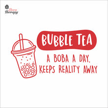 Load image into Gallery viewer, Bubble Tea A Boba A Day Keeps Reality Away Milktea Wall Decal Decotherapy
