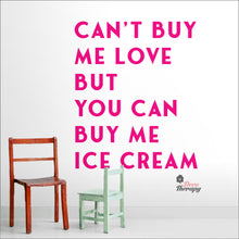 Load image into Gallery viewer, Can't Buy Me Love But You Can Buy Me Ice Cream Wall Decal Decotherapy