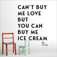 Load image into Gallery viewer, Can't Buy Me Love But You Can Buy Me Ice Cream Wall Decal Decotherapy