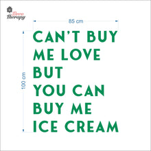 Load image into Gallery viewer, Can't Buy Me Love But You Can Buy Me Ice Cream Wall Decal Decotherapy