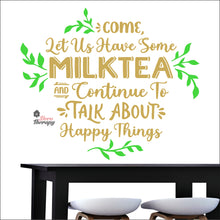 Load image into Gallery viewer, Come Let Us Have Some Milktea To Talk About Happy Things Wall Decal Decotherapy