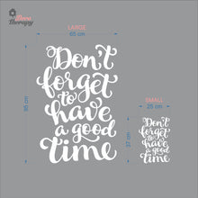 Load image into Gallery viewer, Don't Forget To Have A Good Time Wall Decal Decotherapy
