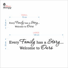 Load image into Gallery viewer, Every Family Has A Story To Tell Welcome To Ours V1 Wall Decal Decotherapy