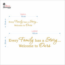 Load image into Gallery viewer, Every Family Has A Story To Tell Welcome To Ours V1 Wall Decal Decotherapy