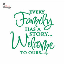 Load image into Gallery viewer, Every Family Has A Story To Tell Welcome To Ours V3 Wall Decal Decotherapy
