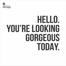 Load image into Gallery viewer, Hello You're Looking Gorgeous Wall Decal Decotherapy