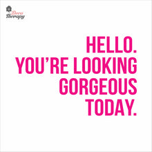 Load image into Gallery viewer, Hello You're Looking Gorgeous Wall Decal Decotherapy