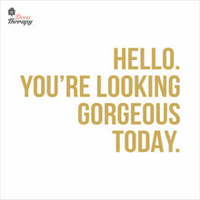 Load image into Gallery viewer, Hello You're Looking Gorgeous Wall Decal Decotherapy