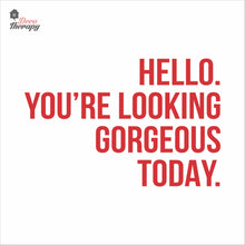 Load image into Gallery viewer, Hello You're Looking Gorgeous Wall Decal Decotherapy