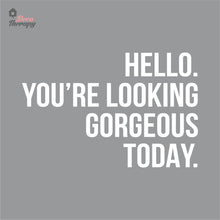 Load image into Gallery viewer, Hello You're Looking Gorgeous Wall Decal Decotherapy