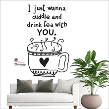 Load image into Gallery viewer, I Just Wanna Cuddle and Drink Tea With You Wall Decal Decotherapy