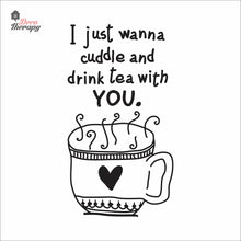 Load image into Gallery viewer, I Just Wanna Cuddle and Drink Tea With You Wall Decal Decotherapy