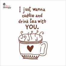 Load image into Gallery viewer, I Just Wanna Cuddle and Drink Tea With You Wall Decal Decotherapy