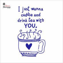 Load image into Gallery viewer, I Just Wanna Cuddle and Drink Tea With You Wall Decal Decotherapy