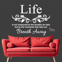 Load image into Gallery viewer, Life Is Not Measured By The Breaths We Take But By The Moments Wall Decal Decotherapy