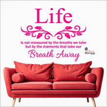 Load image into Gallery viewer, Life Is Not Measured By The Breaths We Take But By The Moments Wall Decal Decotherapy