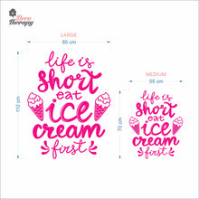 Load image into Gallery viewer, Life Is Short Eat Ice Cream First Wall Decal Decotherapy