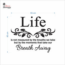 Load image into Gallery viewer, Life Is Not Measured By The Breaths We Take But By The Moments Wall Decal Decotherapy