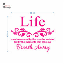 Load image into Gallery viewer, Life Is Not Measured By The Breaths We Take But By The Moments Wall Decal Decotherapy