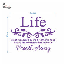 Load image into Gallery viewer, Life Is Not Measured By The Breaths We Take But By The Moments Wall Decal Decotherapy