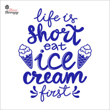 Load image into Gallery viewer, Life Is Short Eat Ice Cream First Wall Decal Decotherapy