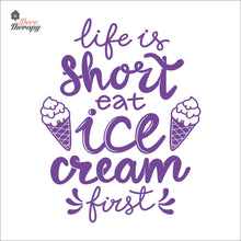 Load image into Gallery viewer, Life Is Short Eat Ice Cream First Wall Decal Decotherapy