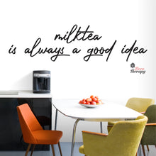 Load image into Gallery viewer, Milktea Is Always A Good Idea Wall Decal Decotherapy