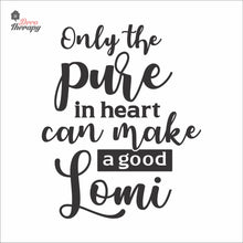 Load image into Gallery viewer, Only The Pure In Heart Can Make A Good Lomi Wall Decal Decotherapy