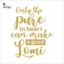 Load image into Gallery viewer, Only The Pure In Heart Can Make A Good Lomi Wall Decal Decotherapy