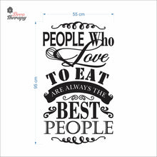 Load image into Gallery viewer, People Who Love To Eat Are Always The Best V2 Wall Decal Decotherapy