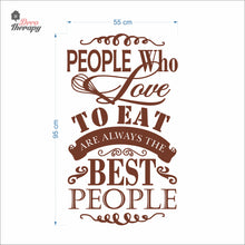Load image into Gallery viewer, People Who Love To Eat Are Always The Best V2 Wall Decal Decotherapy