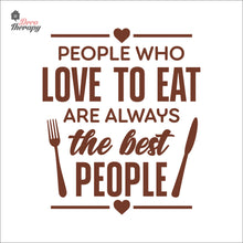 Load image into Gallery viewer, People Who Love To Eat Are Always The Best V1 Wall Decal Decotherapy