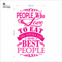 Load image into Gallery viewer, People Who Love To Eat Are Always The Best V2 Wall Decal Decotherapy