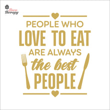 Load image into Gallery viewer, People Who Love To Eat Are Always The Best V1 Wall Decal Decotherapy