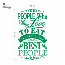 Load image into Gallery viewer, People Who Love To Eat Are Always The Best V2 Wall Decal Decotherapy
