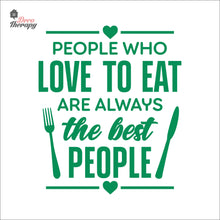 Load image into Gallery viewer, People Who Love To Eat Are Always The Best V1 Wall Decal Decotherapy