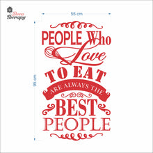Load image into Gallery viewer, People Who Love To Eat Are Always The Best V2 Wall Decal Decotherapy