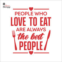 Load image into Gallery viewer, People Who Love To Eat Are Always The Best V1 Wall Decal Decotherapy