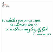 Load image into Gallery viewer, So Whether You Eat Or Drink Whatever You Do For The Glory Of God Wall Decal Decotherapy