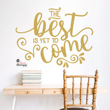 Load image into Gallery viewer, The Best Is Yet To Come Wall Decal Decotherapy