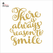 Load image into Gallery viewer, There Is Always Reason To Smile Wall Decal Decotherapy