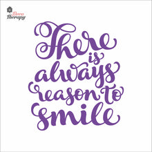 Load image into Gallery viewer, There Is Always Reason To Smile Wall Decal Decotherapy