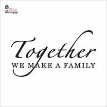 Load image into Gallery viewer, Together We Make A Family Wall Decal Decotherapy