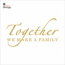 Load image into Gallery viewer, Together We Make A Family Wall Decal Decotherapy